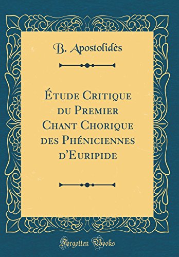 Book Étude Critique du Premier Chant Chorique des Phéniciennes d'Euripide (Classic Reprint) (French Edition) free