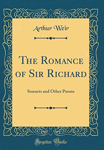 Book The Romance Of Sir Richard: Sonnets And Other Poems (classic Reprint) free