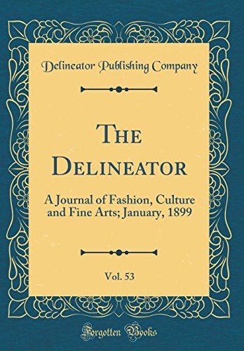 Book The Delineator, Vol. 53: A Journal of Fashion, Culture and Fine Arts; January, 1899 (Classic Reprint) free