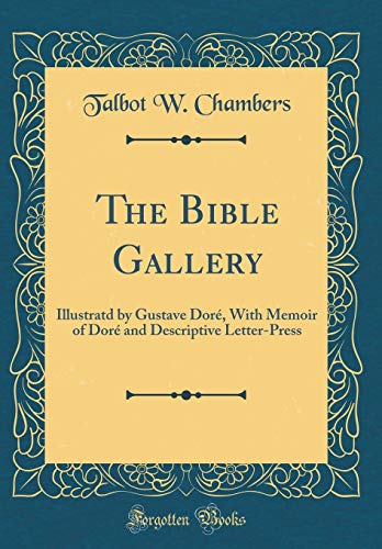 Book The Bible Gallery: Illustratd by Gustave Doré, With Memoir of Doré and Descriptive Letter-Press (Classic Reprint) free