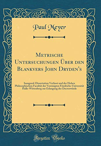 Book Metrische Untersuchungen Über den Blankvers John Dryden's: Inaugural-Dissertation Verfasst und der Hohen Philosophischen Facultät der Vereinigten ... (Classic Reprint) (German Edition) free