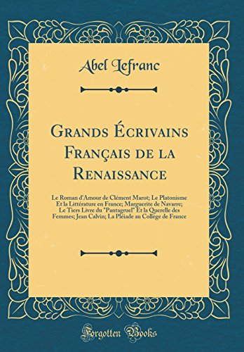 Book Grands Écrivains Français de la Renaissance: Le Roman d'Amour de Clément Marot; Le Platonisme Et la Littérature en France; Marguerite de Navarre; Le ... Pléiade au Collège de France (French Edition) free