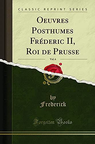 Book Oeuvres Posthumes Fréderic II, Roi de Prusse, Vol. 6 (Classic Reprint) free