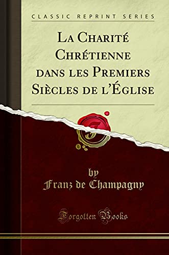 Book La Charité Chrétienne dans les Premiers Siècles de l'Église (Classic Reprint) free