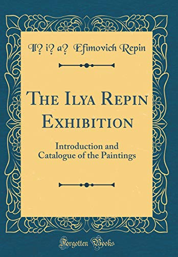 Book The Ilya Repin Exhibition: Introduction and Catalogue of the Paintings (Classic Reprint) free
