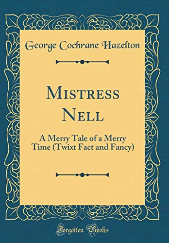 Book Mistress Nell: A Merry Tale of a Merry Time (Twixt Fact and Fancy) (Classic Reprint) free