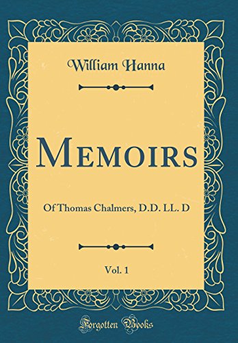Book Memoirs, Vol. 1: Of Thomas Chalmers, D.D. LL. D (Classic Reprint) free