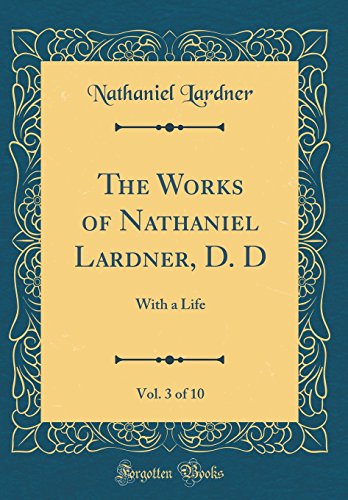 Book The Works of Nathaniel Lardner, D. D, Vol. 3 of 10: With a Life (Classic Reprint) free