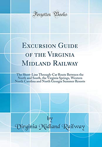 Book Excursion Guide of the Virginia Midland Railway: The Short-Line Through-Car Route Between the North and South, the Virginia Springs, Western North ... Georgia Summer Resorts (Classic Reprint) free