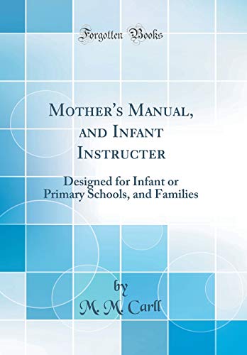 Book Mother's Manual, and Infant Instructer: Designed for Infant or Primary Schools, and Families (Classic Reprint) free