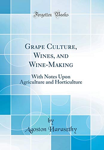 Book Grape Culture, Wines, And Wine-making: With Notes Upon Agriculture And Horticulture (classic Reprint) free