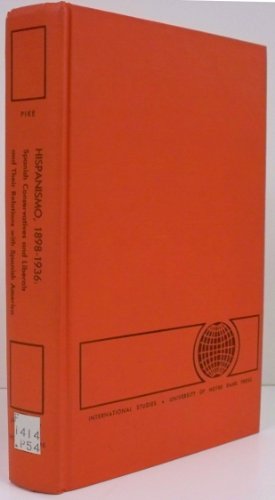 Book Hispanismo, 1898 - 1936 Spanish Conservatives And Liberals And Their Relations With Spanish America free