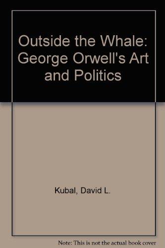 Book Outside The Whale: George Orwell's Arts And Politics free