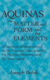 Book Aquinas on Matter and Form and the Elements: A Translation and Interpretation of the De Principiis Naturae and the De Mixtione Elementorum of St. Thomas Aquinas free