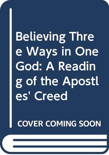 Book Believing Three Ways in One God: A Reading of the Apostles' Creed free