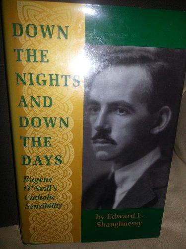 Book Down The Nights And Down The Days: Eugene O'neill's Catholic Sensibility (irish In America) free