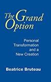 Book Grand Option, The: Personal Transformation and a New Creation (Gethsemani Studies in Psychological and Religious Anthropology) free