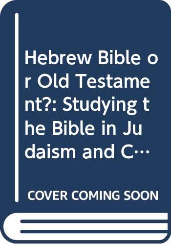 Book Hebrew Bible or Old Testament?: Studying the Bible in Judaism and Christianity (Christianity and Judaism in Antiquity) free