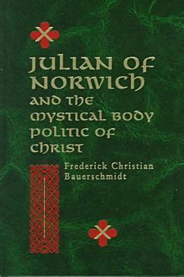 Book Julian of Norwich and the Mystical Body Politic of Christ (ND Studies Spirituality & Theology) free