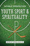 Book Youth Sport and Spirituality: Catholic Perspectives free