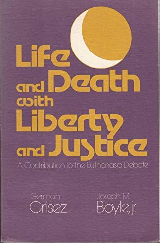 Book Life And Death With Liberty And Justice: A Contribution To The Euthanasia Debate free