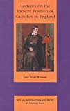 Book Lectures on the Present Position of Catholics in England: Addressed to the Brothers of the Oratory in the Summer of 1851 (Birmingham Oratory Millennium Edition) free