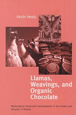 Book Llamas, Weavings, and Organic Chocolate: Multicultural Grassroots Development in the Andes and Amazon of Bolivia free