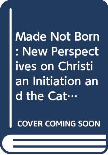 Book Made Not Born: New Perspectives on Christian Initiation and the Catechumenate free