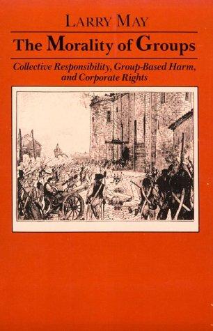 Book The Morality Of Groups: Collective Responsibility, Group-based Harm, And Corporate Rights (soundings : A Series Of Books On Ethics, Economics, And B) free