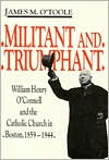Book Militant And Triumphant: William Henry O'connell And The Catholic Church In Boston, 1859-1944 free