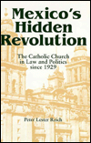 Book Mexico's Hidden Revolution: The Catholic Church in Law and Politics Since 1929 free