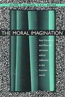 Book Moral Imagination: How Literature and Films Can Stimulate Ethical Reflection in the Business World (John W. Houck Notre Dame Series in Business Ethics) free