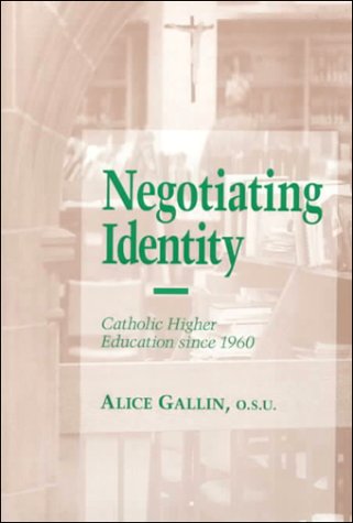 Book Negotiating Identity: Catholic Higher Education Since 1960 free