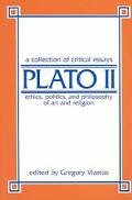 Book Plato II: Ethics, Politics, and Philosophy of Art, Religion: A Collection of Critical Essays free