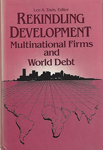 Book Rekindling Development: Multinational Firms and Third World Debt (MULTINATIONAL MANAGERS AND DEVELOPING COUNTRY CONCERNS) free
