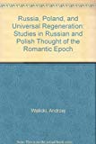 Book Russia, Poland, And Universal Regeneration: Studies In Russian And Polish Thought Of The Romantic Epoch free