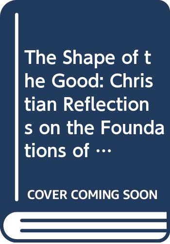 Book The Shape of the Good: Christian Reflections on the Foundations of Ethics (LIBRARY OF RELIGIOUS PHILOSOPHY) free