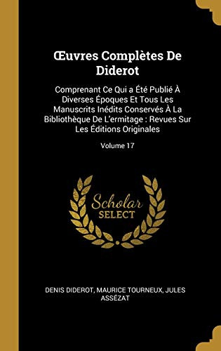 Book Oeuvres Complètes de Diderot: Comprenant Ce Qui a Été Publié À Diverses Époques Et Tous Les Manuscrits Inédits Conservés À La Bibliothèque de ... Originales; Volume 17 (French Edition) free