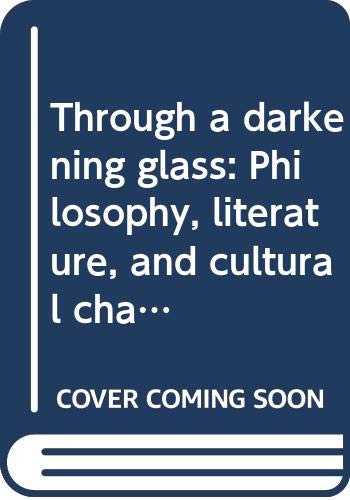 Book Through A Darkening Glass: Philosophy, Literature, And Cultural Change free