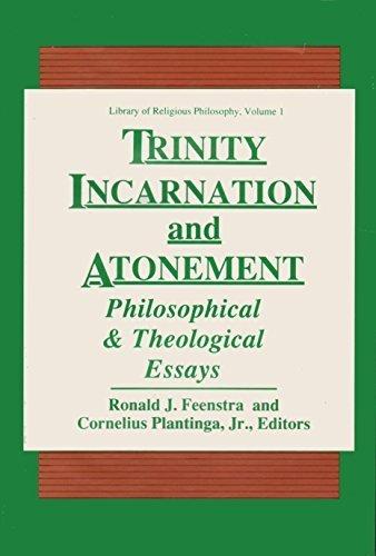 Book Trinity, Incarnation, and Atonement: Philosophical and Theological Essays (LIBRARY OF RELIGIOUS PHILOSOPHY) free