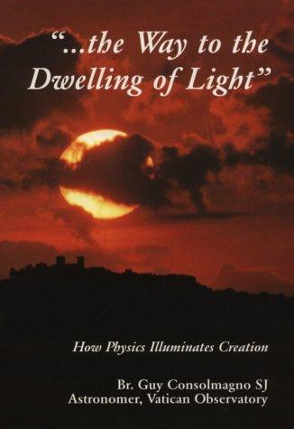 Book Way To The Dwelling Of Light: How Physics Illuminates Creation (from The Vatican Observatory Foundation) free
