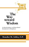 Book Way Toward Wisdom, The: An Interdisciplinary and Intercultural Introduction to Metaphysics (Thomistic Studies) free