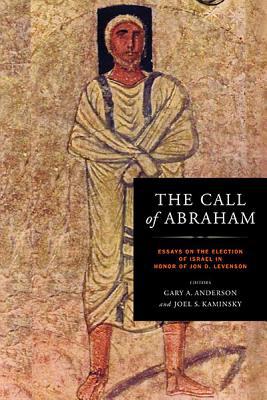 Book Call of Abraham: Essays on the Election of Israel in Honor of Jon D. Levenson (Christianity and Judaism in Antiquity) free