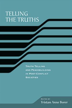 Book Telling the Truths: Truth Telling and Peace Building in Post-Conflict Societies (The RIREC Project on Post-Accord Peace Building) free