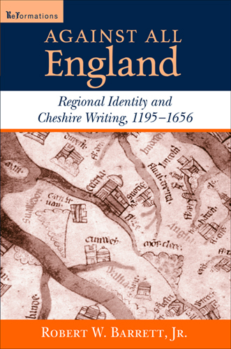 Book Against All England: Regional Identity and Cheshire Writing, 1195-1656 (ReFormations: Medieval and Early Modern) free