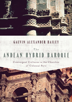 Book Andean Hybrid Baroque: Convergent Cultures in the Churches of Colonial Peru (History, Languages, and Cultures of the Spanish and Portuguese Worlds) free