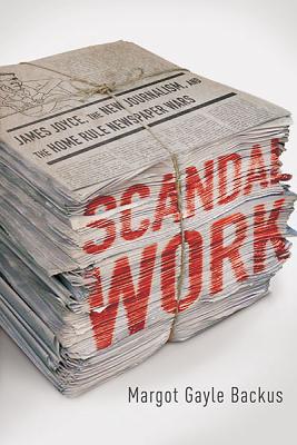 Book Scandal Work: James Joyce, the New Journalism, and the Home Rule Newspaper Wars free