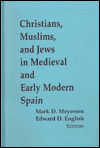 Book Christians, Muslims, and Jews in Medieval and Early Modern Spain : Interaction and Cultural Change free