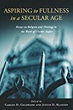 Book Aspiring to Fullness in a Secular Age: Essays on Religion and Theology in the Work of Charles Taylor free