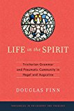 Book Life in the Spirit: Trinitarian Grammar and Pneumatic Community in Hegel and Augustine (Thresholds in Philosophy and Theology) free
